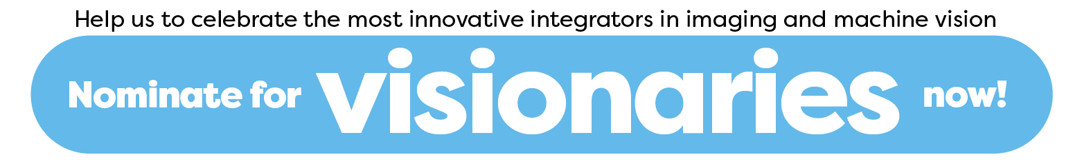 A blue button with white text that reads' Help us to celebrate the most innovative integrators in imaging and machine vision - Nominate fro Visionaries now'