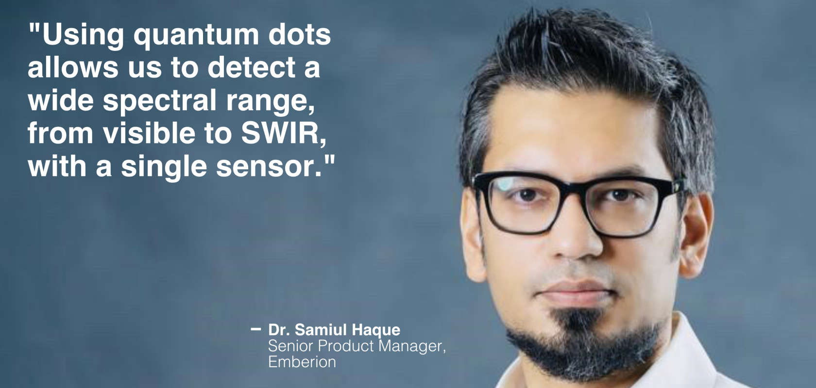 Dr. Samiul Haque, Senior Product Manager, Emberion